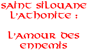 Saint Silouane l'Athonite : L'Amour des Ennemis