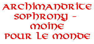 Archimandrite Sophrony - Moine pour le Monde