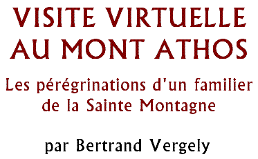 Visite virtuelle du Mont Athos - Pérégrinations d'un familier de la Sainte Montagne par Bertrand Vergely