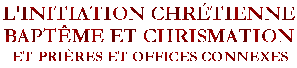 L'Initiation Chrétienne - Baptême et Chrismation